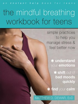 cover image of The Mindful Breathing Workbook for Teens: Simple Practices to Help You Manage Stress and Feel Better Now